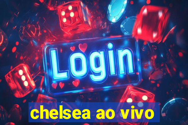 chelsea ao vivo